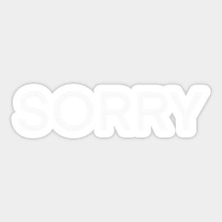 Sorry. Funny T-shirts White on black text. Sticker